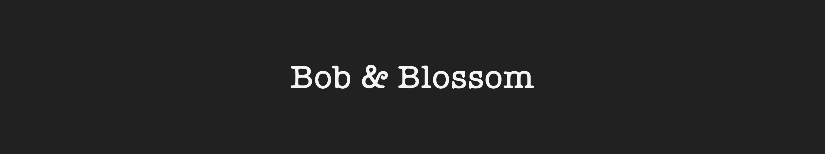 Bob & Blossom